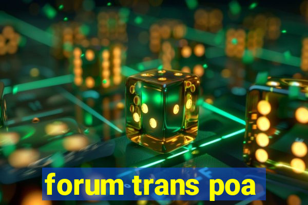 forum trans poa